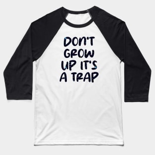 don't grow up it's a trap Baseball T-Shirt